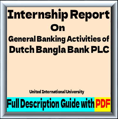 Dutch Bangla Bank Internship Reports on General Banking Activities.