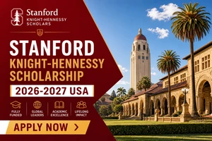 Stanford Knight-Hennessy Scholarship 2026-2027 USA | Fully Funded | Apply Now
