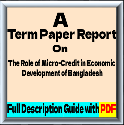 A Term Paper Report on The Role of Micro-Credit in Economic Development of Bangladesh
